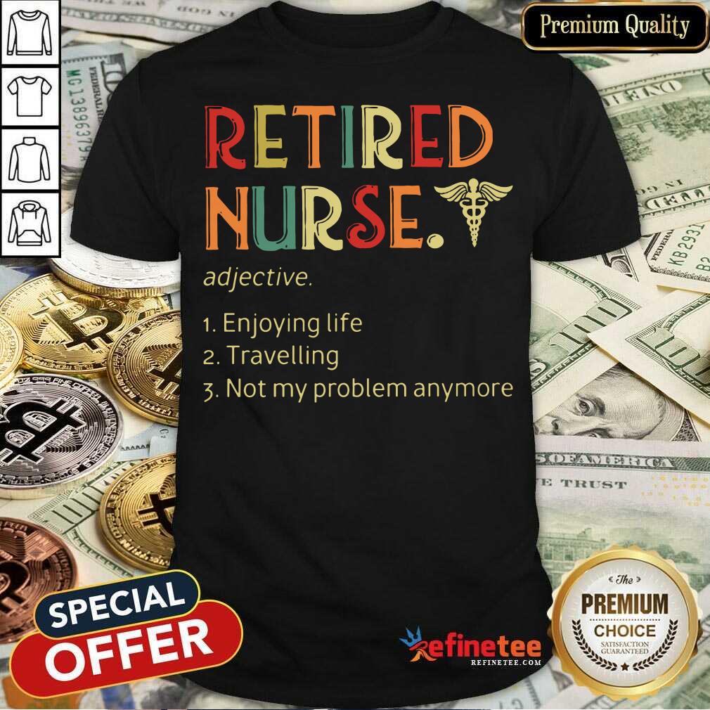 retired-nurse-adjective-enjoying-life-travelling-shirt.jpg