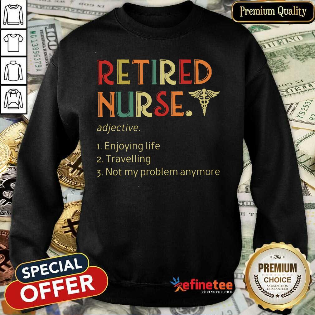 retired-nurse-adjective-enjoying-life-travelsweatshirt.jpg