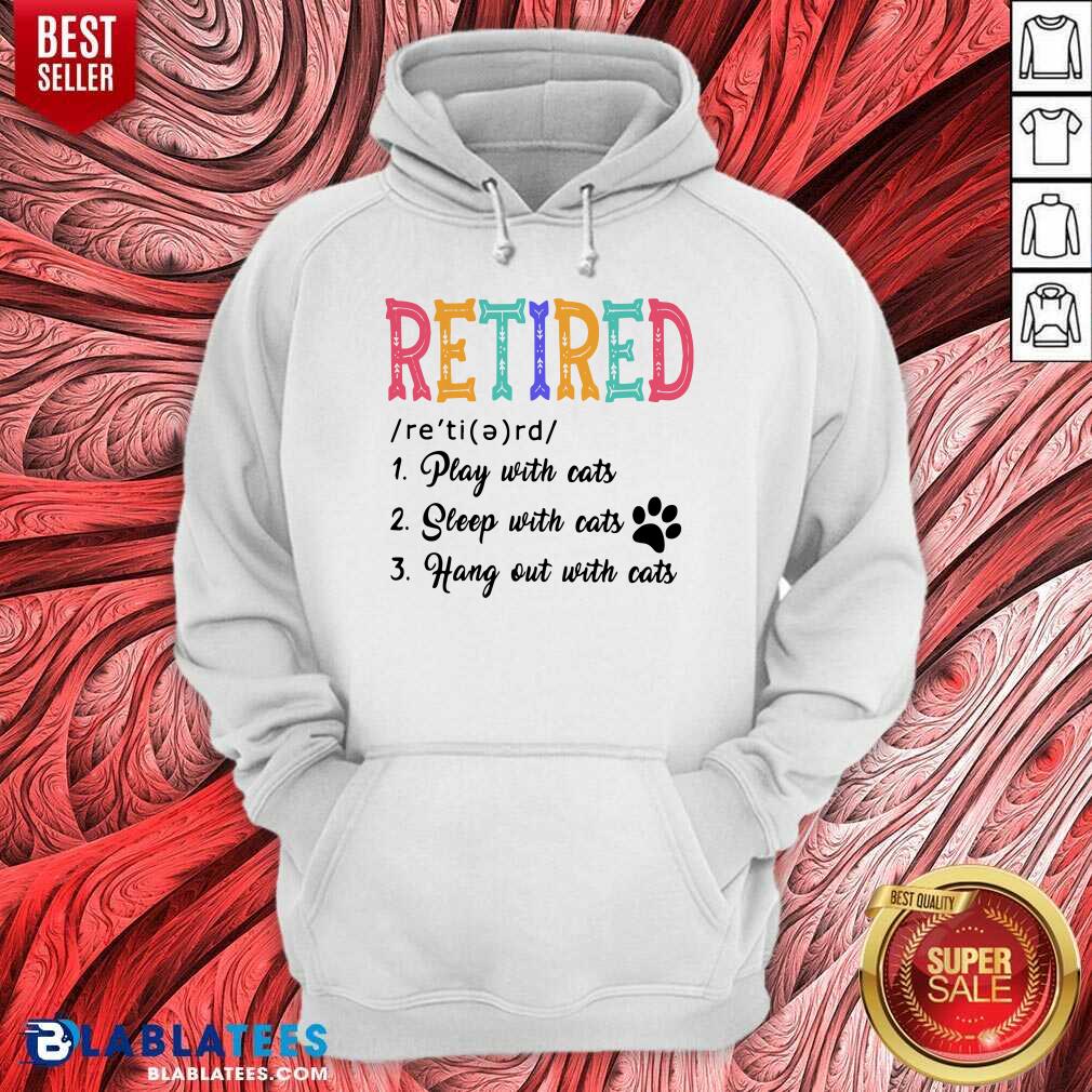 Retired Play Sleep Hang Out With Cats Shirt