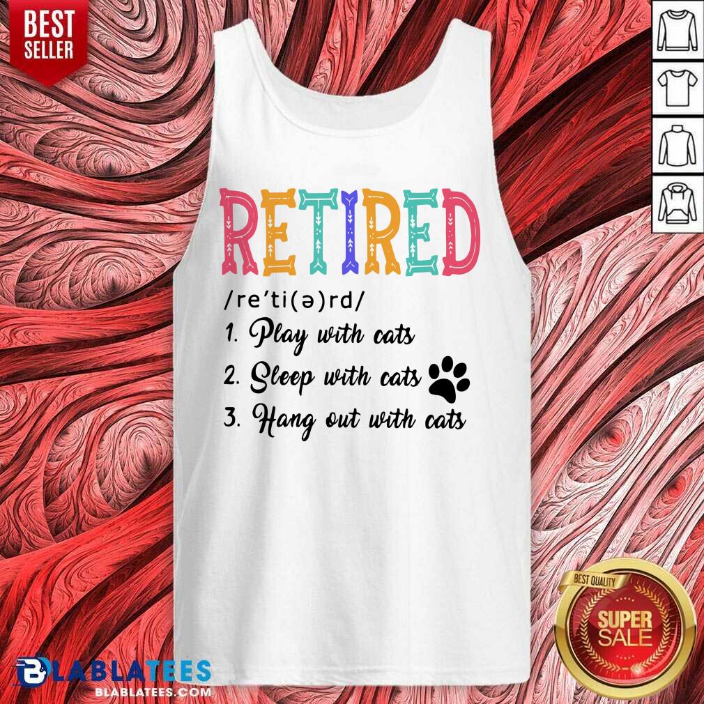 Retired Play Sleep Hang Out With Cats Shirt