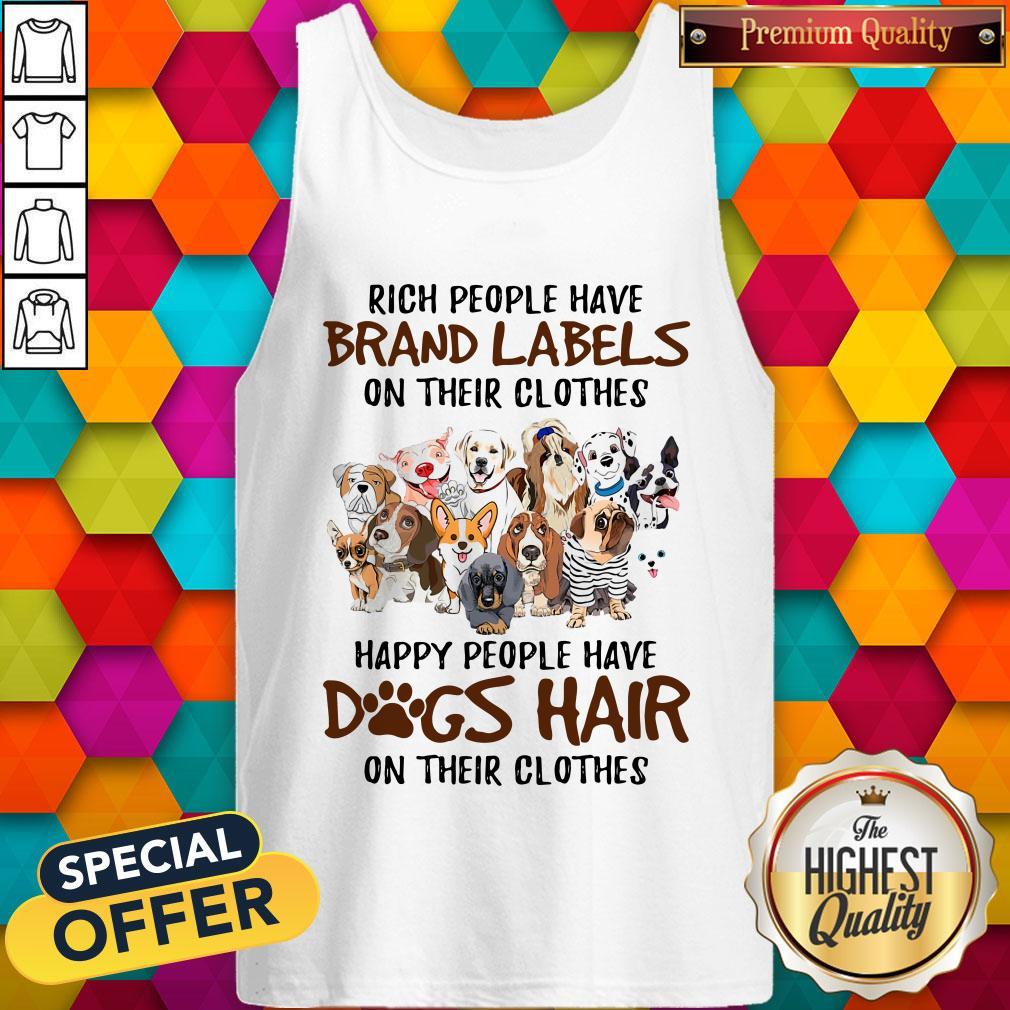 rich-people-have-brand-labels-on-their-clothes-happy-people-have-dogs-hair-on-their-clothes-tank-top.jpg