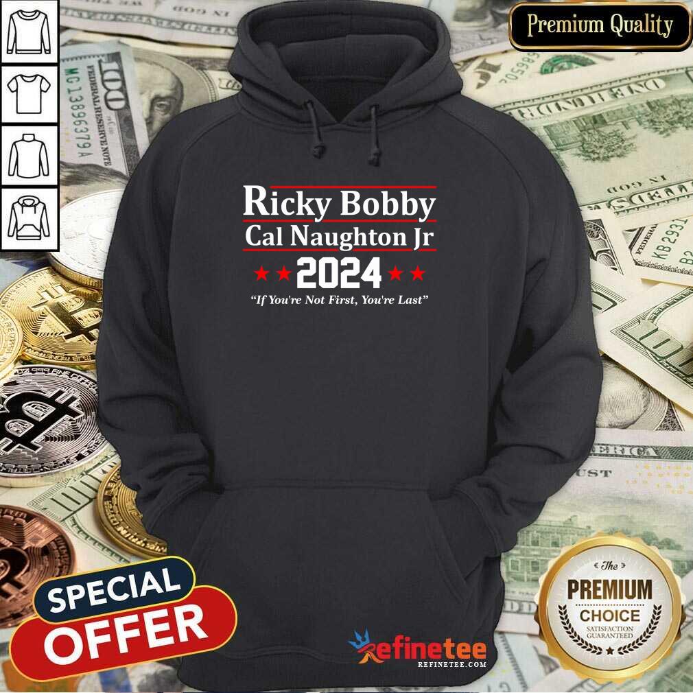 Ricky Bobby Cal Naughton Jr 2024 If You're Not First You're Last Shirt