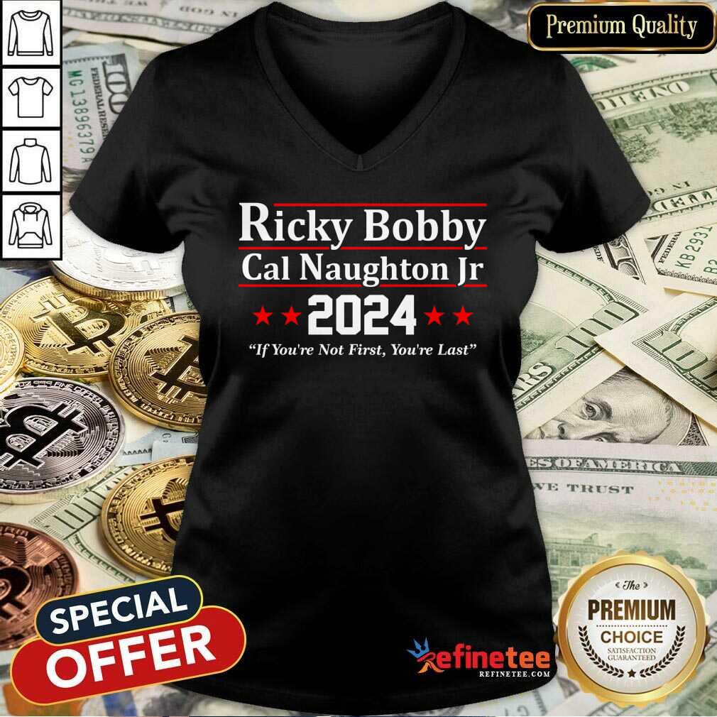 Ricky Bobby Cal Naughton Jr 2024 If You're Not First You're Last Shirt