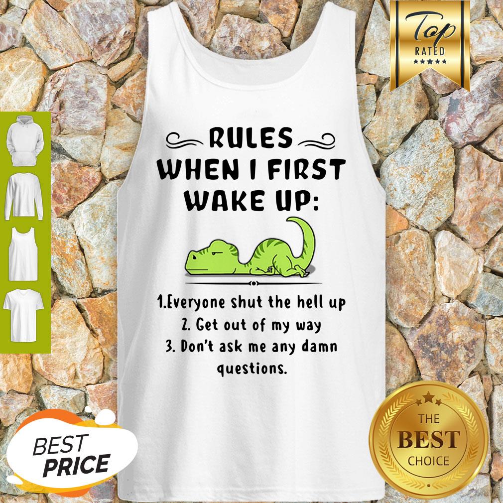 Rules When I First Wake Up Everyone Shut The Hell Up Dinosaurs Shirt
