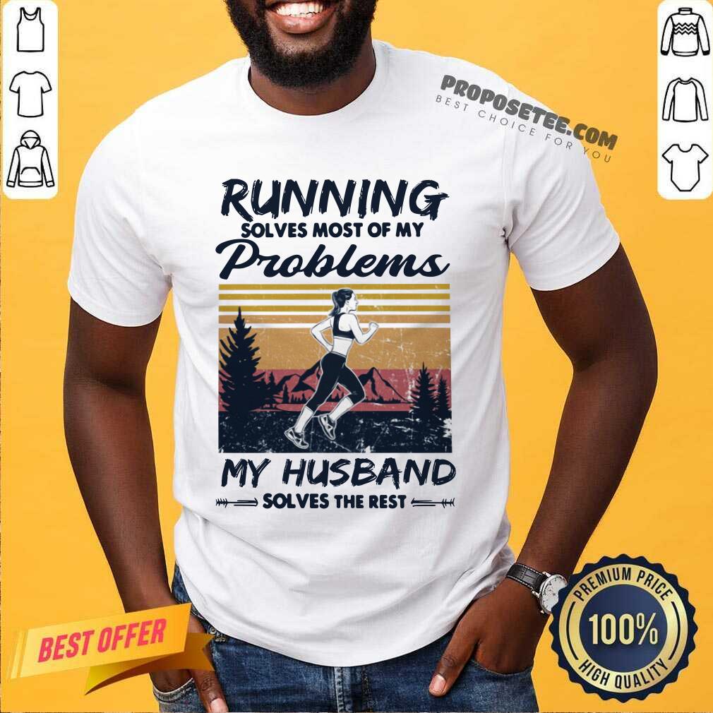Running Solves Most Of My Problems My Husband Shirt