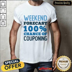 Weekend Forecast 100% Chance Of Couponing Shirt