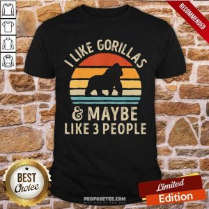 I Like Gorillas And Maybe Like 3 People Shirt