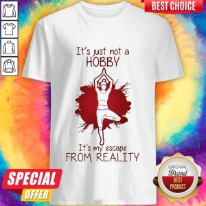 Girl Playing Yoga It's Just Not A Hobby It's My Escape From Reality Color Shirt