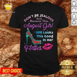 Don'T Be Jealous Just Because This August Girl Still Look This Good In Her Forties Shirt