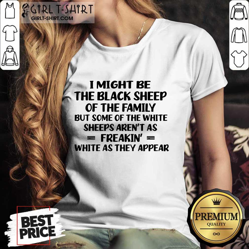 I Might Be The Black Sheep Shirt
