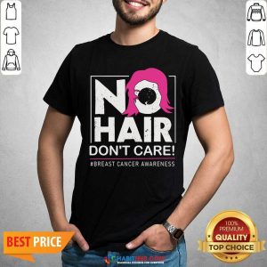 Awesome No Hair Do Not Care Breast Cancer Awareness Woman Shirt