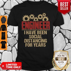 Engineer I Have Been Social Distancing For Years Covid-19 Shirt