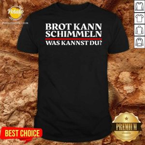 Nice Brot Kann Schimmeln Was Kannst Du Lustiges Geschenk Shirt