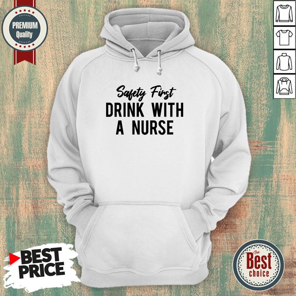 Safety First Drink With A Nurse Shirt