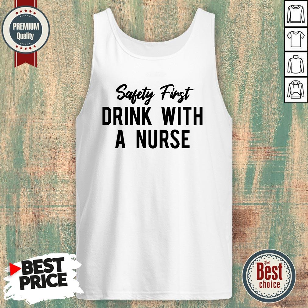 Safety First Drink With A Nurse Shirt
