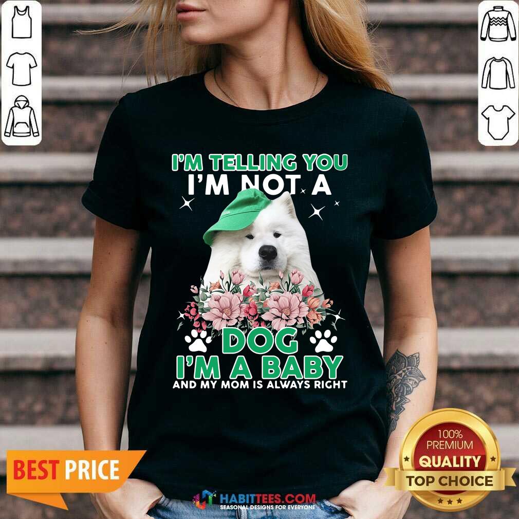 samoyed-dog-im-telling-you-im-not-a-dog-im-a-baby-and-my-mom-is-always-right-v-neck.jpg