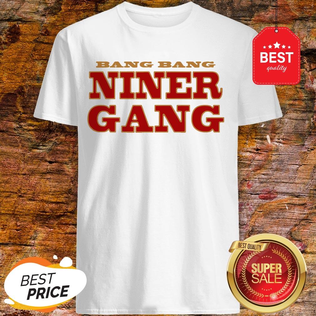 San Francisco 49ers Bang Bang Niner Gang Shirt