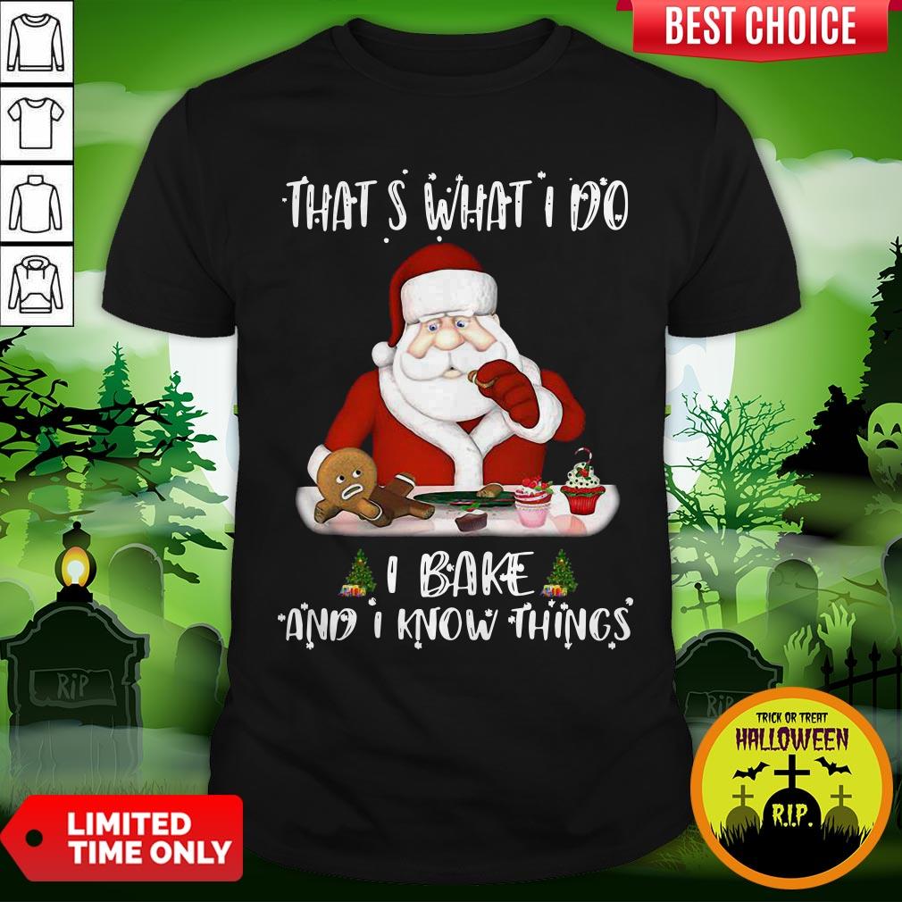 Santa Claus That’s What I Do I Bake And K Know Things Christmas Shirt
