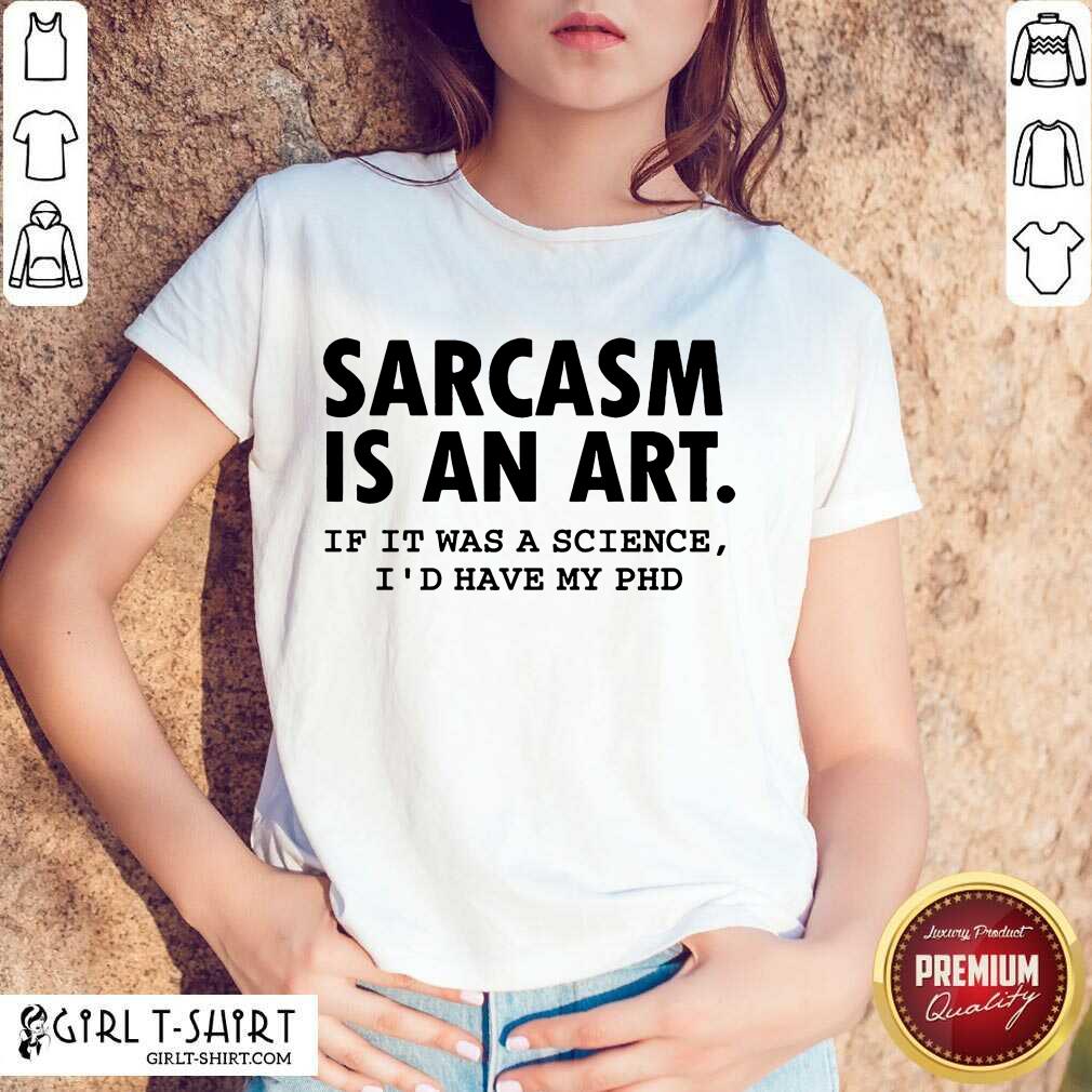 Sarcasm Is An Art Shirt