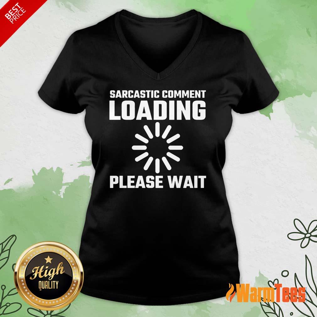 Sarcastic Comment Loading Please Wait Shirt