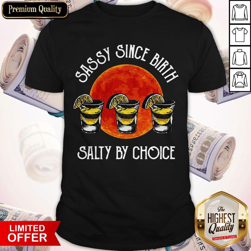 Sassy Since Birth Salty By Choice Shirt