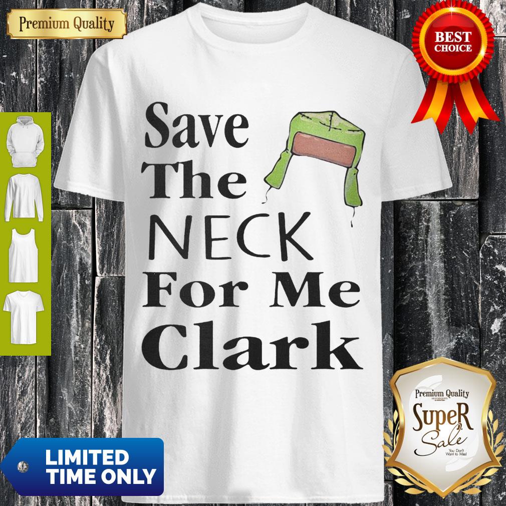 Save The Neck For Me Clark Christmas Vacation Cousin Eddie Quote Shirt