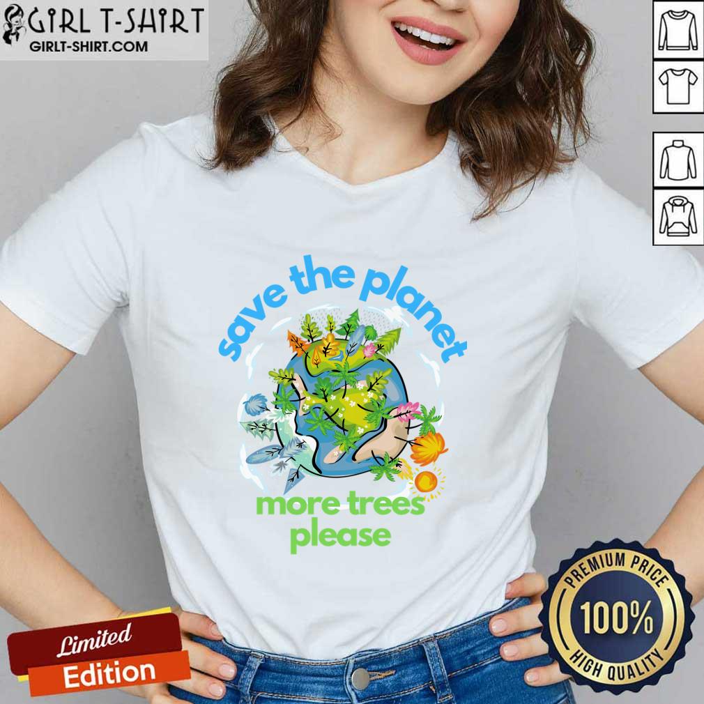 Save The Planet More Trees Please Earth Day Shirt