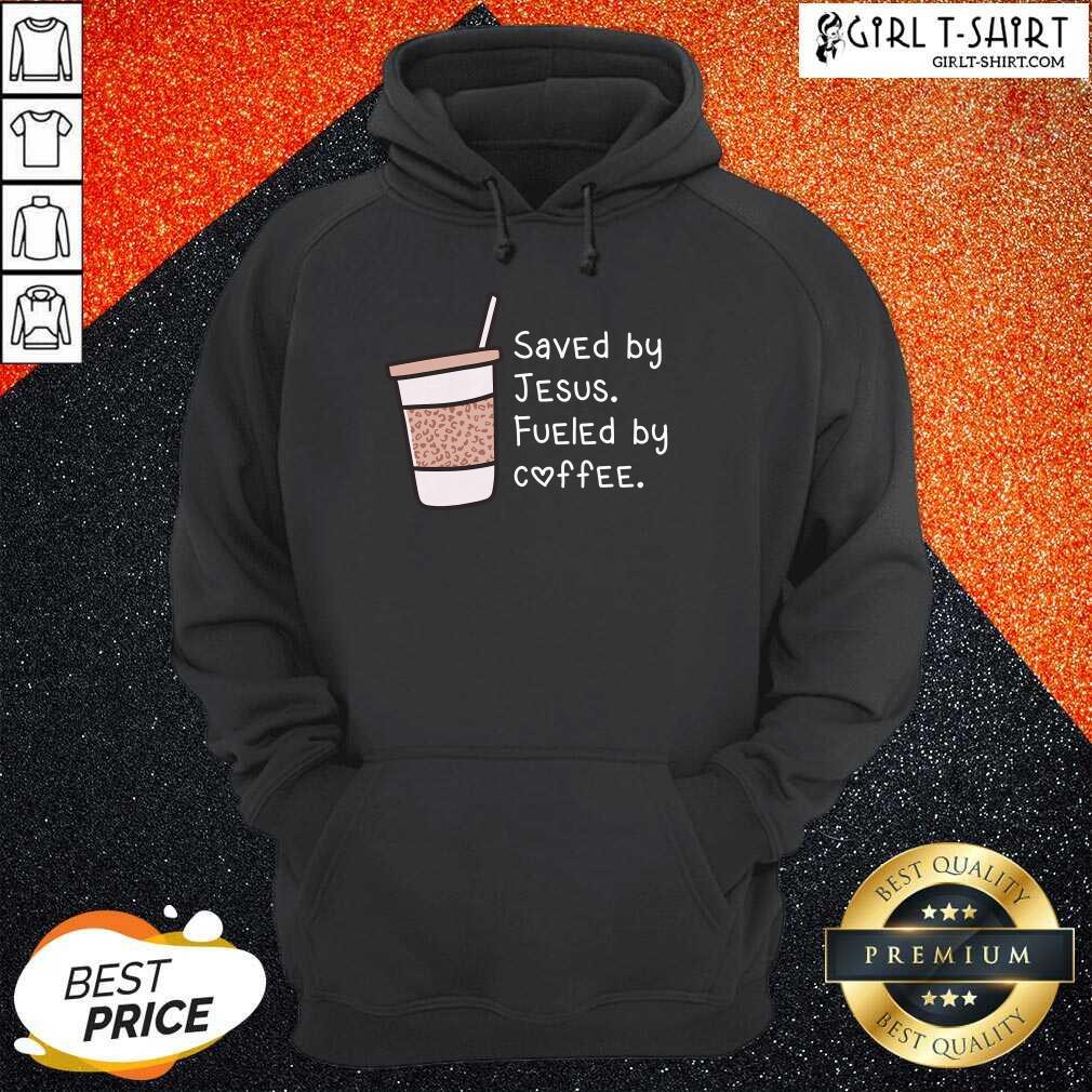 Saved By Jesus Fueled By Coffee Shirt