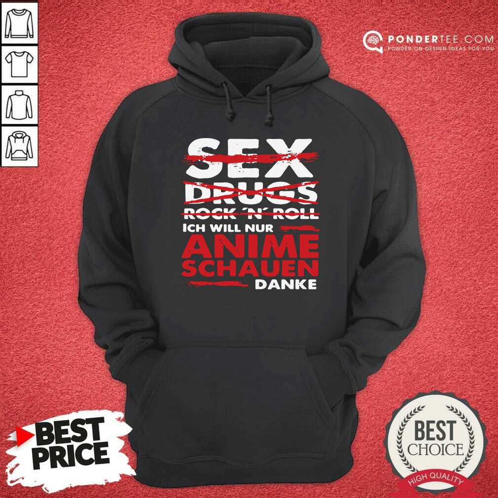 Sex Drugs Rock N Roll Ich Will Nur Anime Schauen Danke Shirt