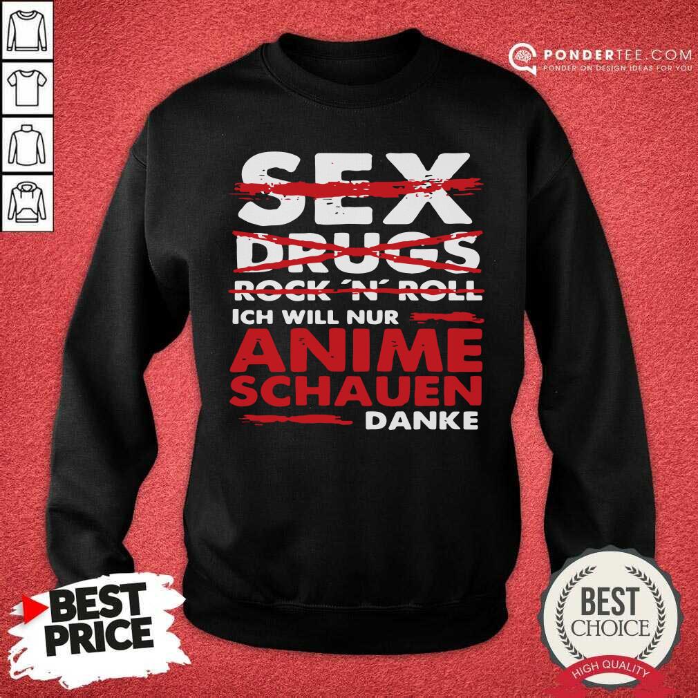 Sex Drugs Rock N Roll Ich Will Nur Anime Schauen Danke Shirt