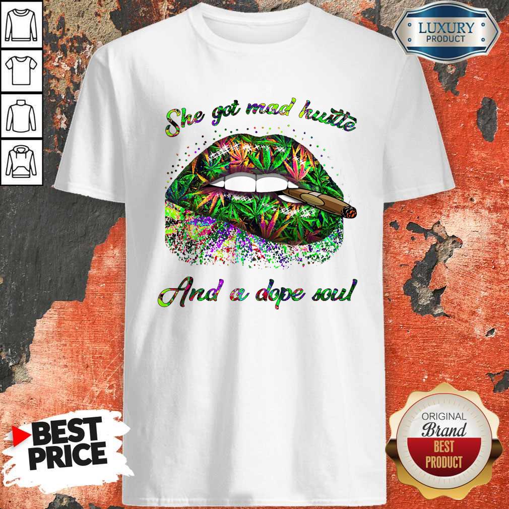 She Got Mad Hustle And A Dope Soul Mouth Smoke Weed Shirt