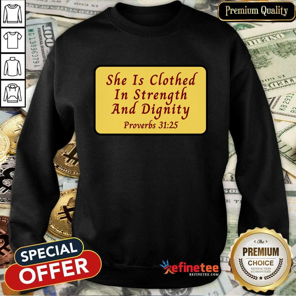 She Is Clothed With Strength And Dignity Shirt