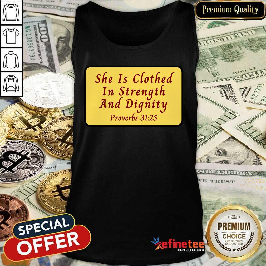 She Is Clothed With Strength And Dignity Shirt