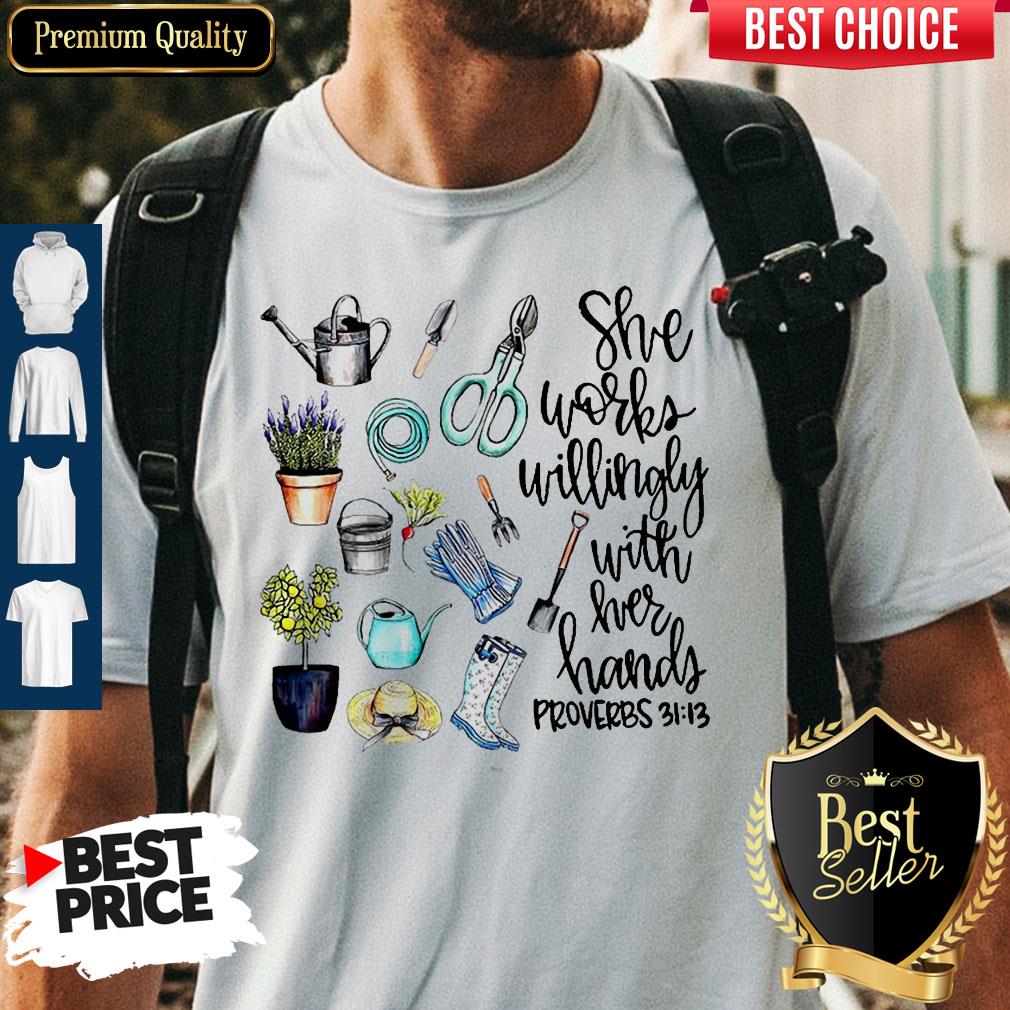 She Works Willingly With Her Hands Proverbs 31.13 Shirt