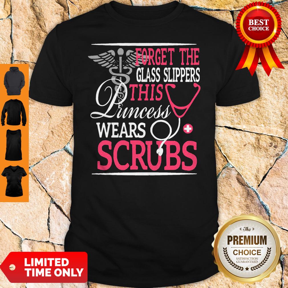 Perfect Forget The Glass Slippers This Princess Wears Scrubs Gift Shirt