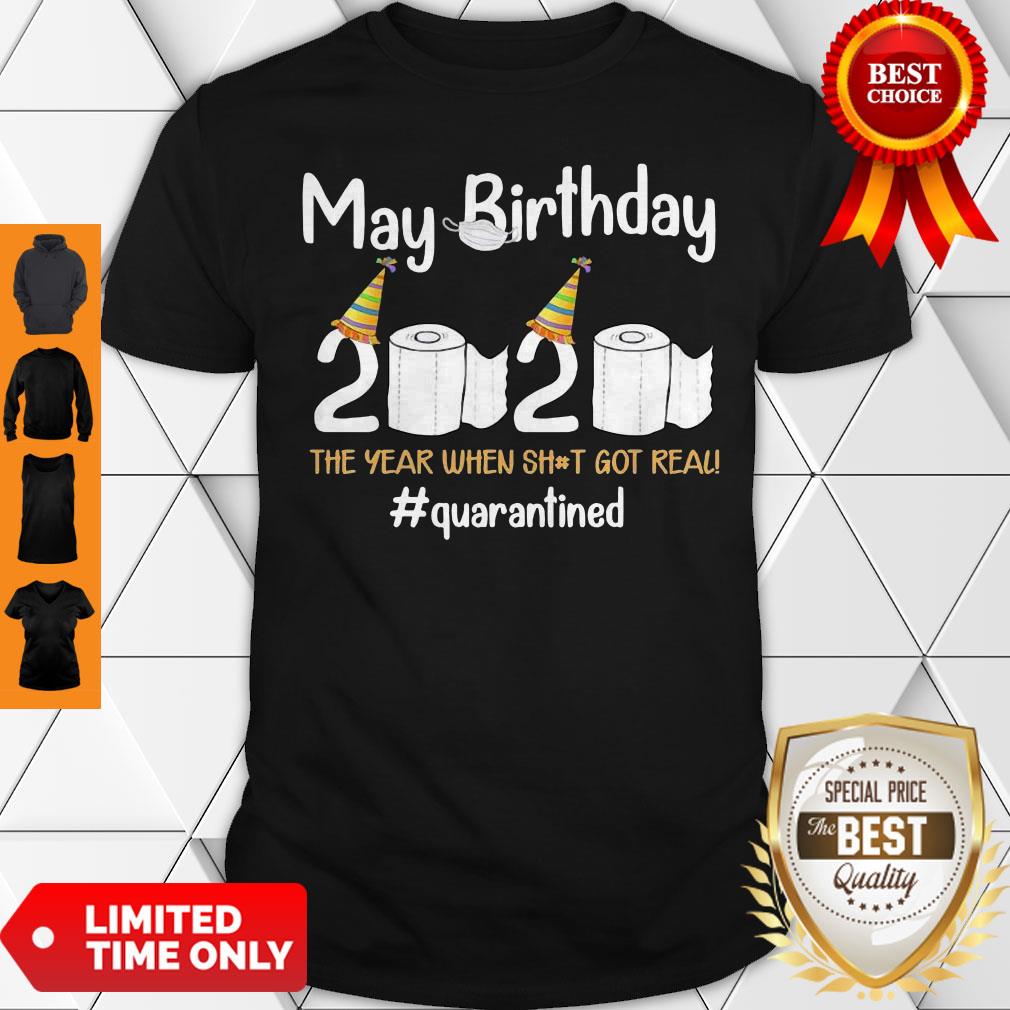 May Birthday 2020 The Year When Shit Got Real #Quarantined Shirt
