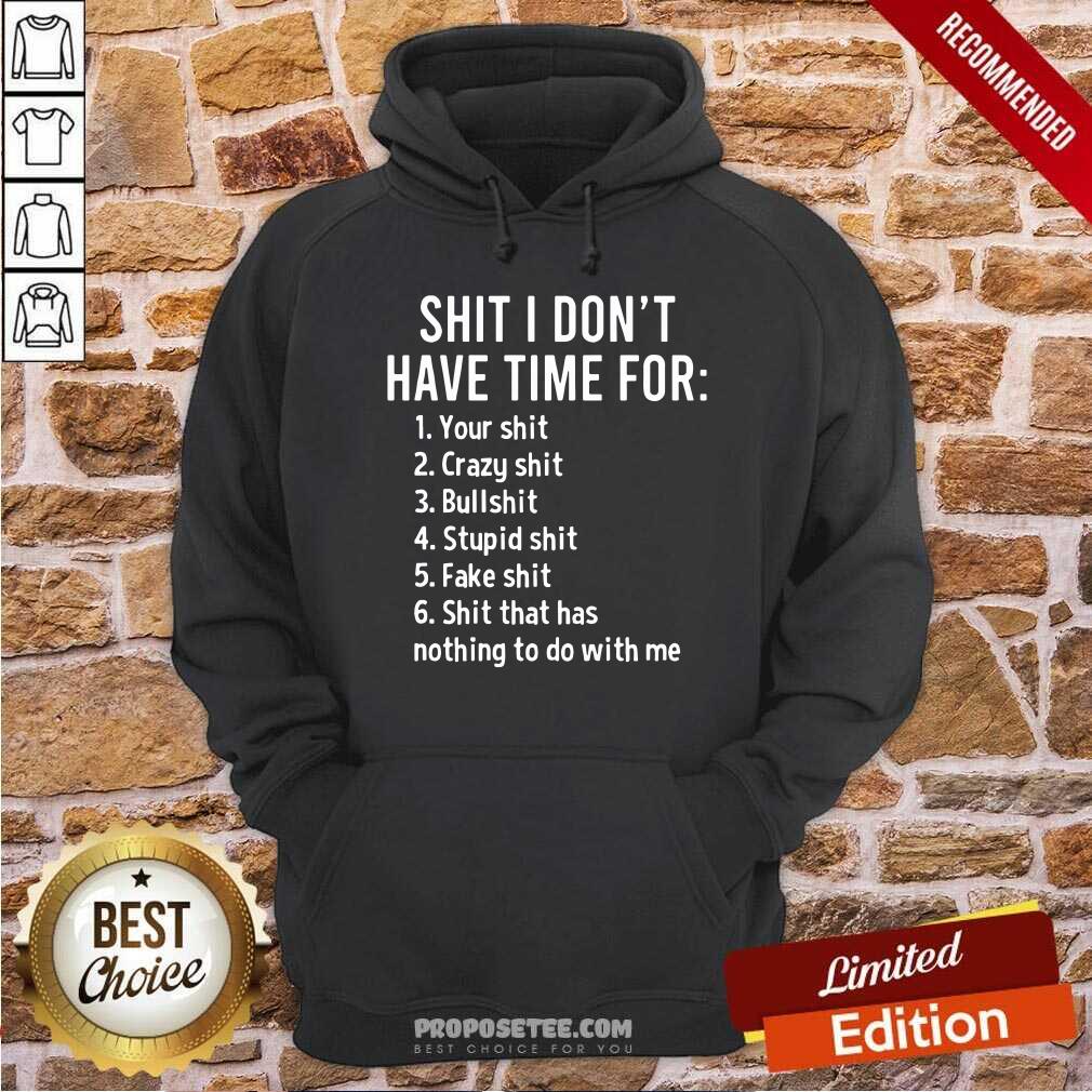 Shit I Dont Have Time For Shirt