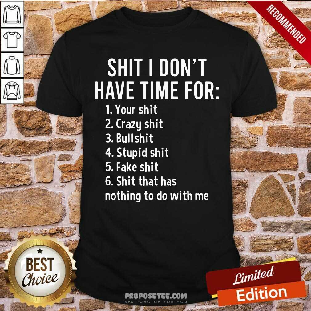 Shit I Dont Have Time For Shirt