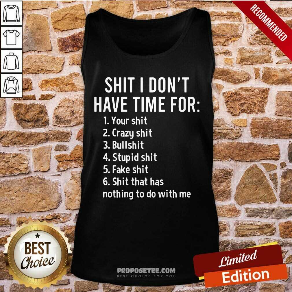 Shit I Dont Have Time For Shirt