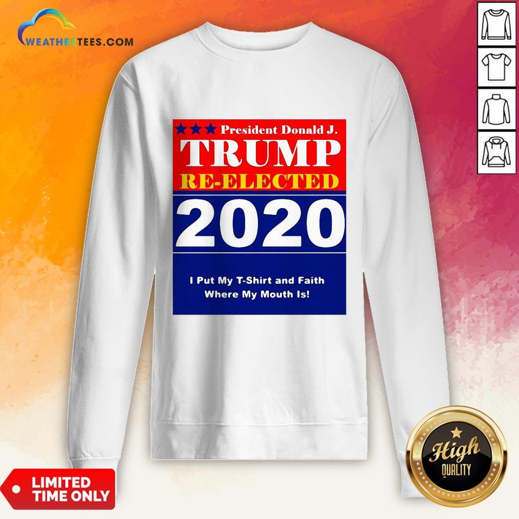 short-president-donald-trump-reelected-2020-i-put-my-t-shirt-and-daith-where-my-mouth-is-sweatshirt.jpg
