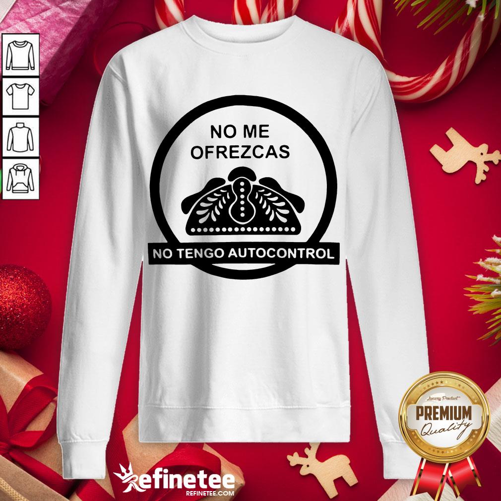 Hot No Me Ofrezcas No Tengo Autocontrol Shirt
