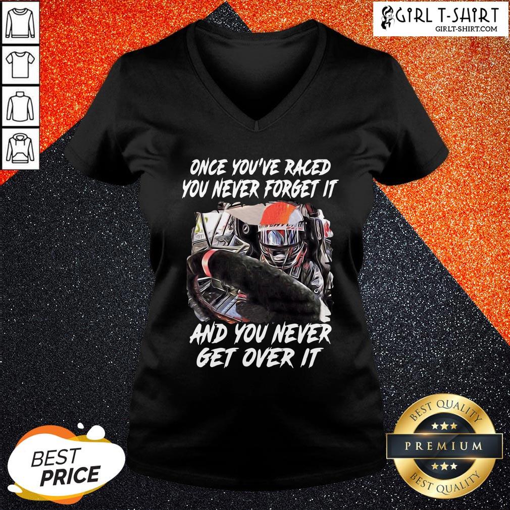 Should Once You’ve Raced You Never Forget It And You Never Get Over It Shirt