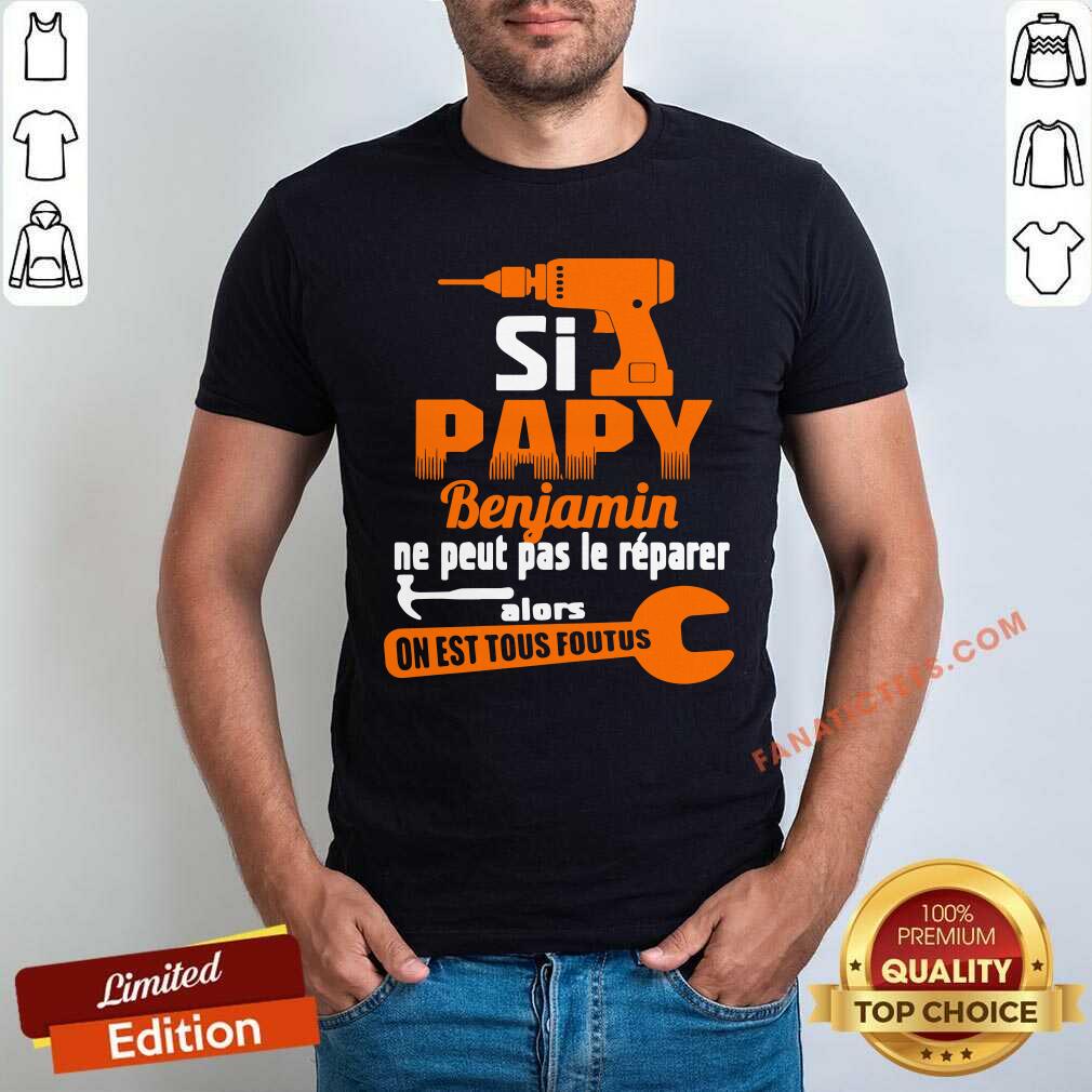Si Papy Benjamin Ne Peut Pas Le Shirt