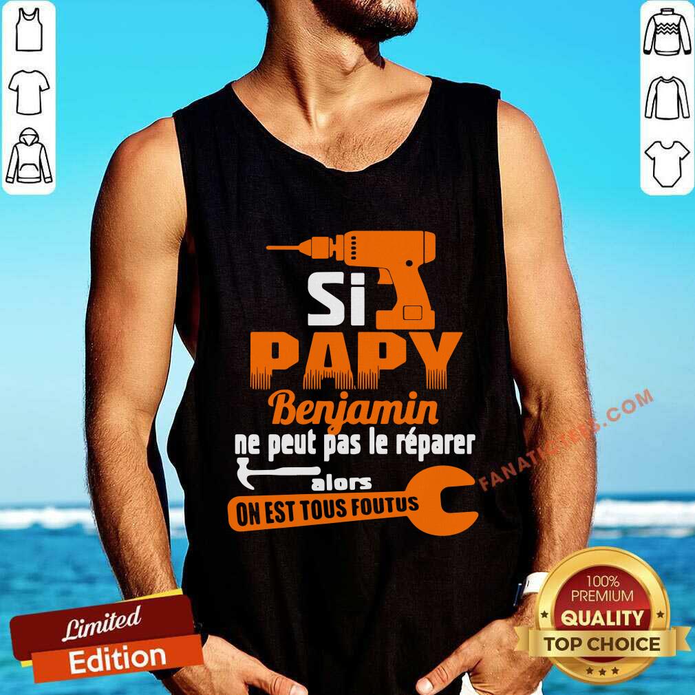 Si Papy Benjamin Ne Peut Pas Le Shirt