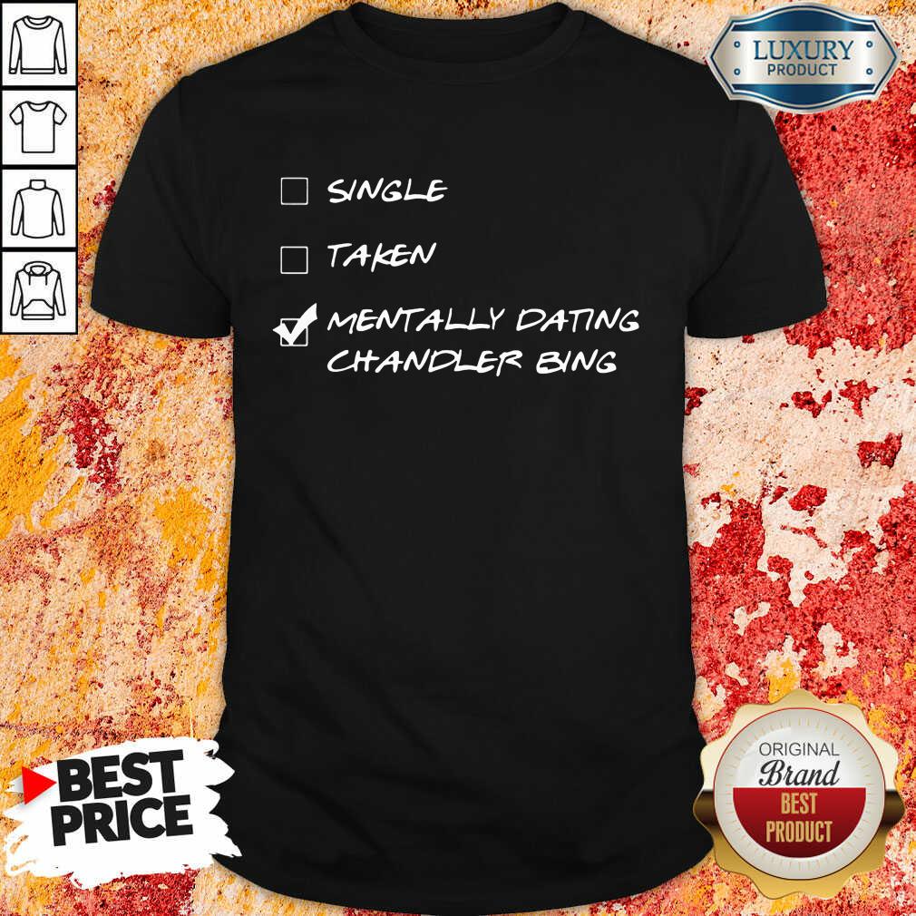 Single Taken Mentally Dating Chandler Bing Shirt