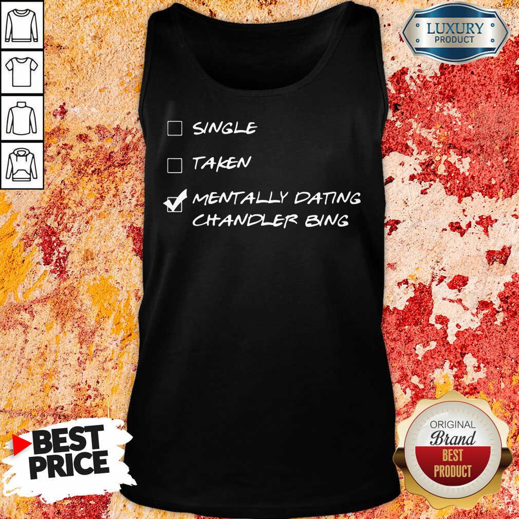 Single Taken Mentally Dating Chandler Bing Shirt