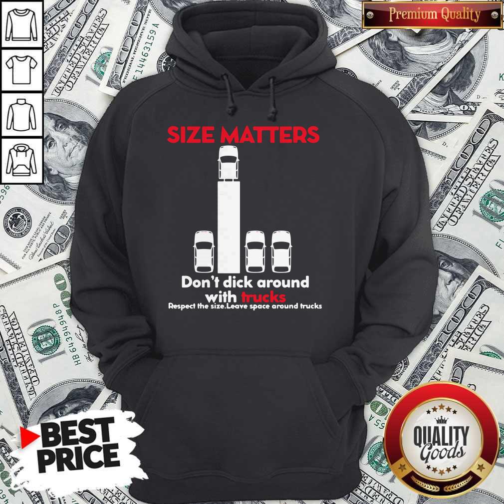size-matters-dont-dick-around-with-trucks-respect-the-size-leave-space-around-hoodie.jpg