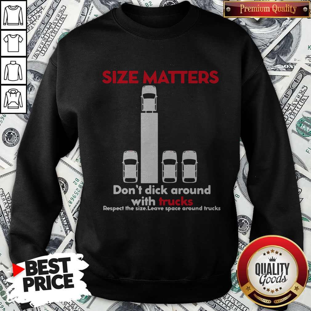 size-matters-dont-dick-around-with-trucks-respect-the-size-leave-space-around-sweatshirt.jpg