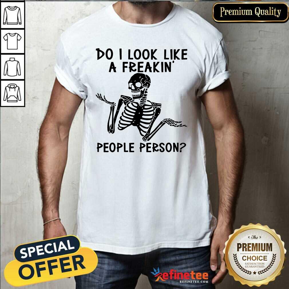 Skeleton Do I Look Like A Freakin' People Person Shirt