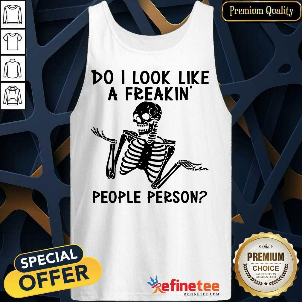 Skeleton Do I Look Like A Freakin' People Person Shirt